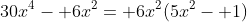 30x^4- 6x^2= 6x^2(5x^2- 1)