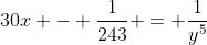 30x - \frac{1}{243} = \frac{1}{y^5}