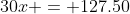 30x = 127.50