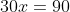 30x=90