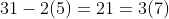 31-2(5)=21=3(7)