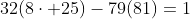 32(8\cdot 25)-79(81)=1