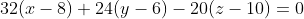 32(x-8)+24(y-6)-20(z-10)=0