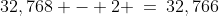 32,768 - 2 \:=\:32,766