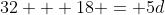 32 + 18 = 5d