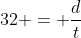 32 = \frac{d}{t}