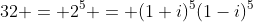 32 = 2^5 = (1+i)^5(1-i)^5