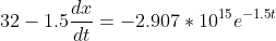 32-1.5\frac{dx}{dt}=-2.907*10^{15}e^{-1.5t}