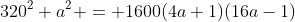 320^2 a^2 = 1600(4a+1)(16a-1)