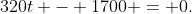 320t - 1700 = 0.