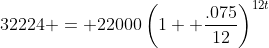 32224 = 22000\left(1+ \frac{.075}{12}\right)^{12t}