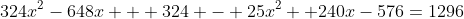 324x^2-648x + 324 - 25x^2 +240x-576=1296