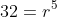 32=r^5