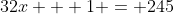32x + 1 = 245