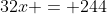 32x = 244