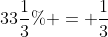 33\frac{1}{3}\% = \frac{1}{3}