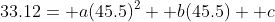 33.12= a(45.5)^2+ b(45.5)+ c