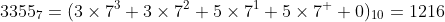 3355_7=(3\times7^3+3\times7^2+5\times7^1+5\times7^  0)_{10}=1216