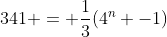 341 = \frac{1}{3}(4^n -1)