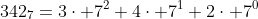 342_7=3\cdot 7^2+4\cdot 7^1+2\cdot 7^0