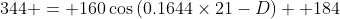 344 = 160\cos{(0.1644\times21-D)} +184