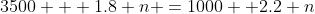 3500 + 1.8 n =1000 +2.2 n