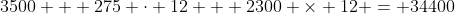 3500 + 275 \cdot 12 + 2300 \times 12 = 34400