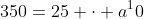 350=25 \cdot a^10~\implies~ \boxed{a=14^\frac1{10}}