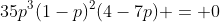 35p^3(1-p)^2(4-7p) = 0