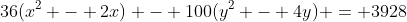 36(x^2 - 2x) - 100(y^2 - 4y) = 3928