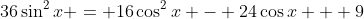 36\sin^2{x} = 16\cos^2{x} - 24\cos{x} + 9