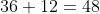 36+12=48