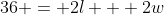 36 = 2l + 2w