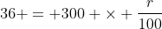 36 = 300 \times \frac{r}{100}