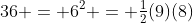 36 = 6^2 = \tfrac12(9)(8)