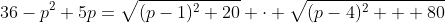 36-p^2+5p=\sqrt{(p-1)^2+20} \cdot \sqrt{(p-4)^2 + 80}
