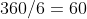 360/6=60