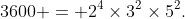 3600 = 2^4\times3^2\times5^2.