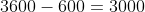 3600-600=3000
