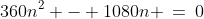 360n^2 - 1080n \:=\:0