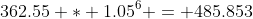 362.55 * 1.05^6 = 485.853