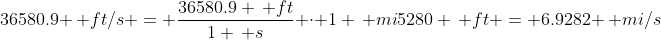 36580.9 \, ft/s = \frac{36580.9 \, ft}{1 \, s} \cdot {1 \, mi}{5280 \, ft} = 6.9282 \, mi/s