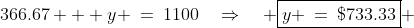 366.67 + y \:=\:1100\quad\Rightarrow\quad \boxed{y \:=\:\$733.33} 