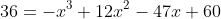 36=-x^3+12x^2-47x+60