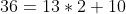 36=13*2+10