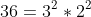 36=3^{2}*2^{2}