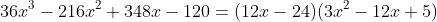 36x^3-216x^2+348x-120=(12x-24)(3x^2-12x+5)