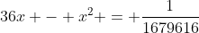 36x - x^2 = \frac{1}{1679616}
