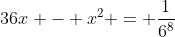 36x - x^2 = \frac{1}{6^8}