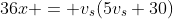 36x = v_s(5v_s+30)